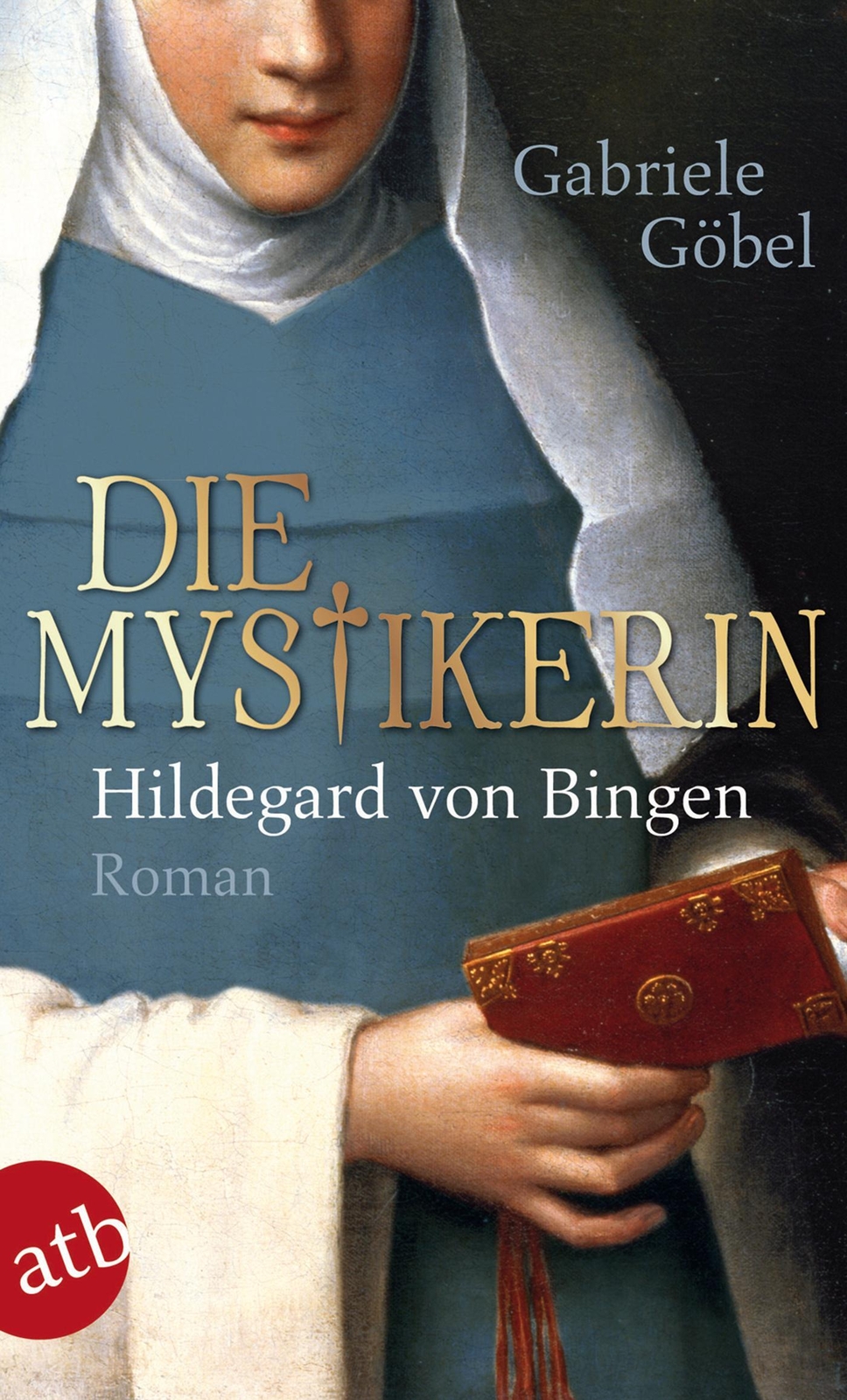 Die Mystikerin - Hildegard Von Bingen | Roman | Gabriele Göbel |