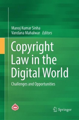 Copyright Law in the Digital World: Challenges and Opportunities by Manoj Kumar 