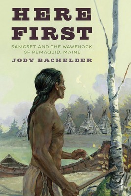 Hier zuerst: Samoset und der Wawenock von Pemaquid, Maine von Jody Bachelder (Englisch
