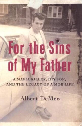 For the Sins of My Father: A Mafia Killer, His Son, and the Legacy of a M - GOOD