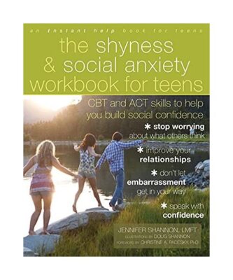 The Shyness and Social Anxiety Workbook for Teens: CBT and ACT Skills to Help Yo