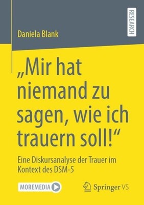 Mir hat niemand zu sagen, wie ich trauern soll!: Eine Diskursanalyse der Trauer 