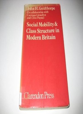 Social Mobility & Class Structure By Goldthorpe~John H. Goldtho 