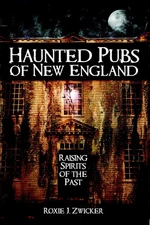 Haunted Pubs of New England: Raising Spirits of the Past (Haunted America)