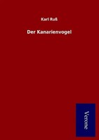 Der Kanarienvogel Karl Ruß Taschenbuch 268 S. Deutsch 2015 TP Verone Publishing