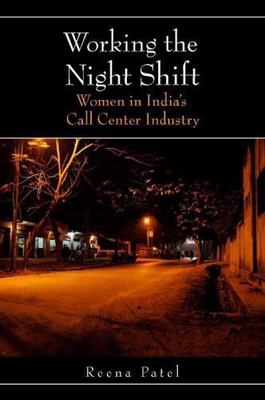 Working the Night Shift: Women in India s Call Center Industry, Patel, Reena, Ne