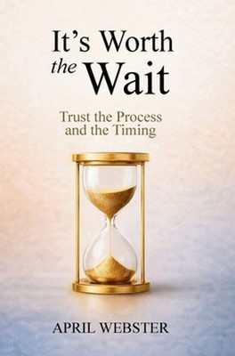 It's Worth The Wait by April Webster Hardcover Book