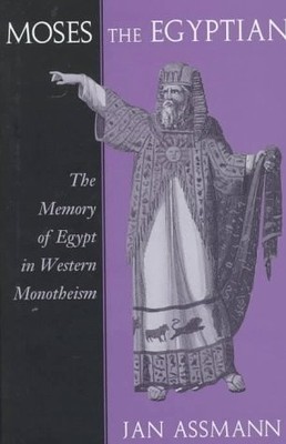 MOSES THE EGYPTIAN: THE MEMORY OF EGYPT IN WESTERN By Jan Assmann - Hardcover