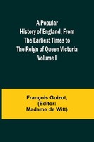 A Popular History Of England, From The Earliest Times To The Reign Of Queen...