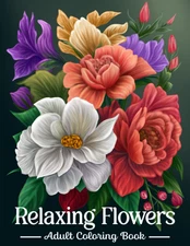 Relaxing Flowers Coloring Book for Adults: an Adult Coloring Book with Easy