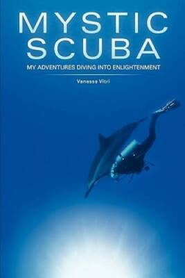 Mystic SCUBA: My Adventures Diving Into Enlightenment - Paperback - GOOD