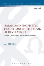 Isaiah and Prophetic Traditions in the Book of Revelation: Visionary Antecedents