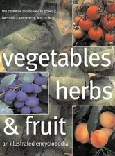 Vegetables, Herbs, and Fruit: An Illustrated Encyclopedia - VERY GOOD
