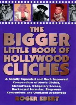 The Bigger Little Book of Hollywood Clichaes: a Greatly Expanded and Much Impr,