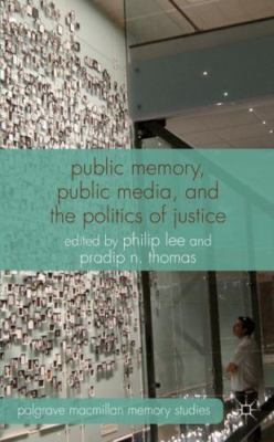 Public Memory, Public Media and the Politics of Justice (Palgrave Macmillan Mem