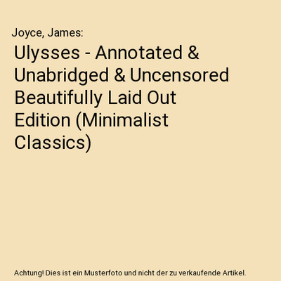 Ulysses - Annotated & Unabridged & Uncensored Beautifully Laid Out Edition (Mini
