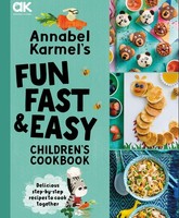 Annabel Karmel's Fun, Fast And Easy Children's Cookbook ~ An ... 9781787398160