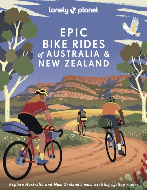 Lonely Planet Epic Bike Rides of Australia and New Zealand by Lonely Planet