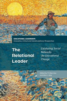 The Relational Leader: Catalyzing Social Networks for Educational Change by Asso