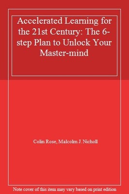 Accelerated Learning for the 21st Century: The 6-step Plan to Unlock Your Mast,