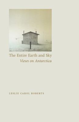 The Entire Earth and Sky: Views on Antarctica, Very Good Books