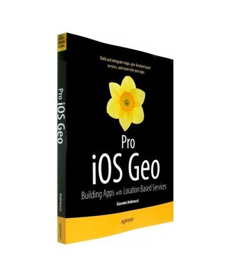 Pro iOS Geo: Building Apps with Location Based Services, Giacomo Andreucci