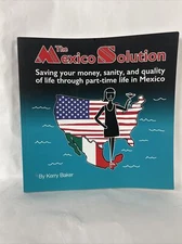 The Mexico Solution: Saving Your Money, Sanity, and Quality of Life Through...