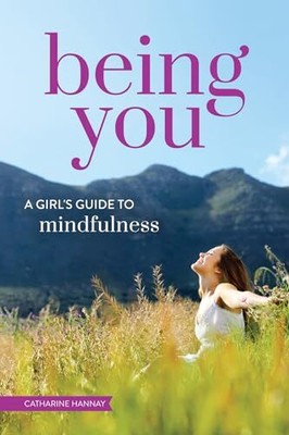 Being You: A Girl's Guide to Mindfu..., Hannay, Cathari