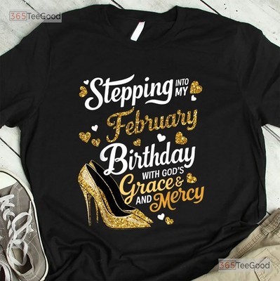 Stepping Into My February Birthday T-Shirt Christian Faith Birthday Shirt