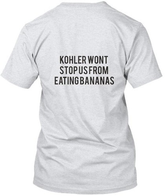 #ad #ad Kohler Wont Syop Us From Eating Bananas T Shirt Made in the USA Size S to 5XL $22.89