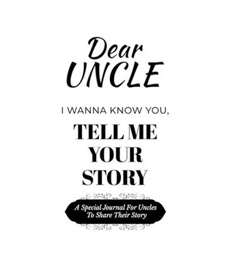 Dear Uncle Guided Journal For Memory Keepsake, I Wanna Know You, Tell Me Your Li