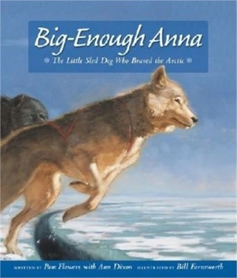Big-Enough Anna: The Little Sled Dog Who Braved Th (Paperback or Softback)