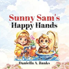 Sunny Sam's Happy Hands by Daniella A. Banks Paperback Book