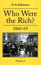 Who Were the Rich?: 1860 -1869 by W D Rubenstein [Hardback]