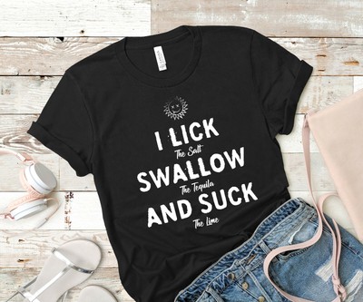 I Lick Swallow and Suck T-Shirt 