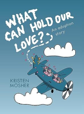 Mosher - What Can Hold Our Love An Adoption Story - New hardback or c - X555z