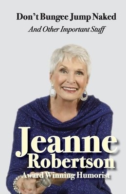 Jeanne Robertson Don't Bungee Jump Naked and other important stuff (Paperback)