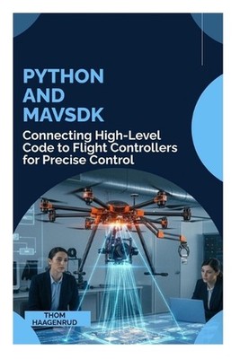 Python and MAVSDK: Connecting High-Level Code to Flight Controllers for Precise 
