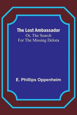 The Lost Ambassador; Or, The Search For The Missing Delora | Oppenheim | Buch