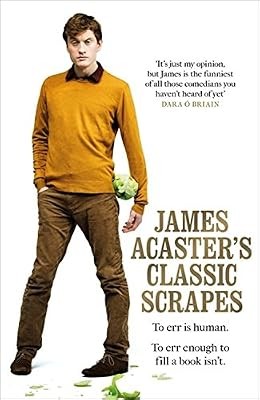 James Acasters Classic Scrapes - The Hilarious Sunday Times Bestseller, Acaster,