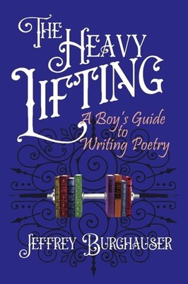 The Heavy Lifting A Boy's Guide to Writing Poetry Paperback