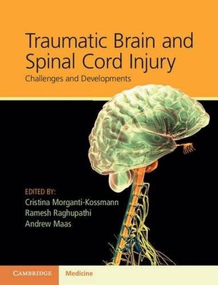 Traumatic Brain and Spinal Cord Injury: Challenges and Developments by Cristina