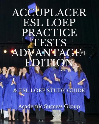 Academic Succes Accuplacer ESL LOEP Practice Tests and ESL LOEP Stud (Tascabile)