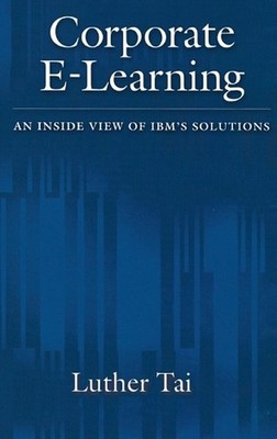 Corporate E-Learning: An Inside View of IBM's Solutions by Luther Tai (English) 