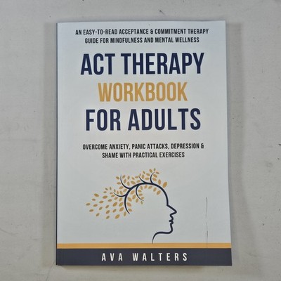 ACT Therapy Workbook for Adults: An Easy-to-Read Acceptance & Commitment Therapy