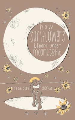 how sunflowers bloom under moonlight: a collection of poems on love and hear...