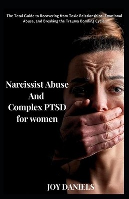 Narcissist Abuse And Complex PTSD recovery for women: The Total Guide to Recover