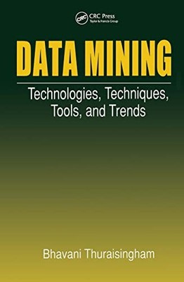 Data Mining: Technologies, Techniques, Tools, and Trends by Bhavani Thuraisingh