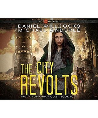 The City Revolts: Age of Madness [Caitlin Chronicles, Band 4], Willcocks, Daniel