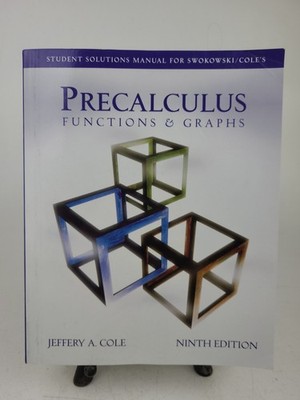 Precalculus : Functions and Graphs by Jeffery A. Cole, Earl William Swokowski...